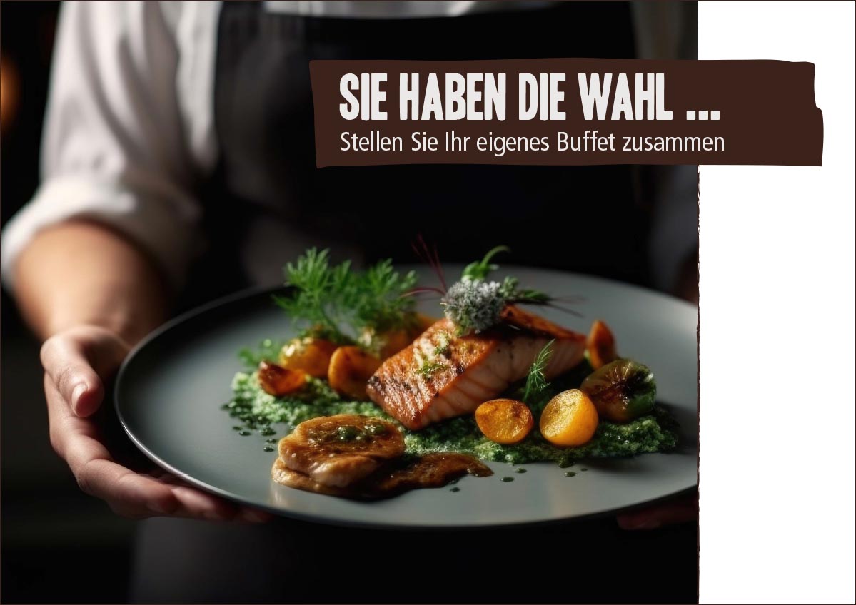 Sie haben die Wahl - Stellen Sie sich ihr eigenes Buffet zusammen